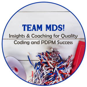 TEAM MDS! Insights & Coaching for Quality Coding and PDPM Success (Full Series Purchase)