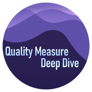 Quality Measure Deep Dive